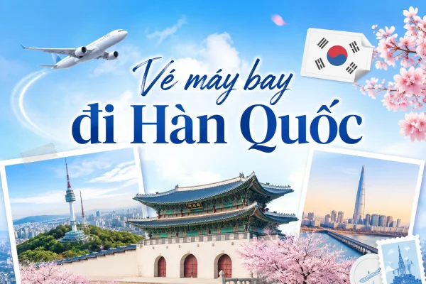 Vé máy bay đi Hàn Quốc giá rẻ cập nhật hôm nay