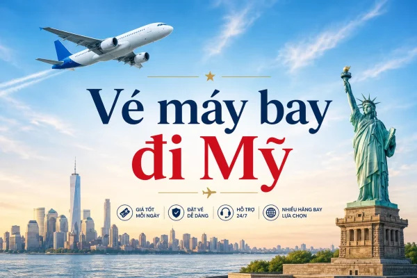 Vé máy bay đi Mỹ giá rẻ cập nhật đường bay và kinh nghiệm đặt vé