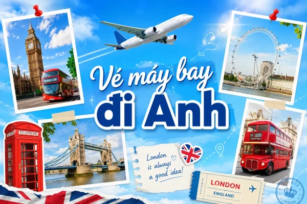 Vé máy bay đi Anh giá rẻ mới cập nhật hôm nay
